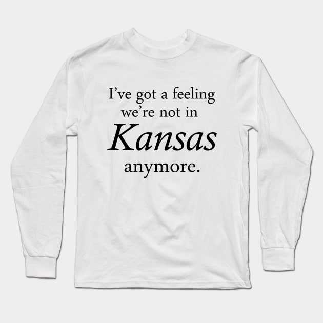 I've got a feeling we're not in Kansas anymore. Long Sleeve T-Shirt by AustralianMate